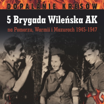 5 Brygada Wileńska AK na Pomorzu, Warmii i Mazurach 1945-1947